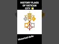 HISTORY flags of Vatican City