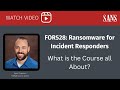 What is the FOR528: Ransomware for Incident Responders course all about?