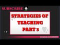 STRATEGIES OF TEACHING PART 3|| PROF. ED