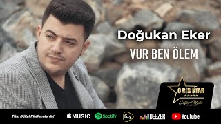 Doğukan Eker - Vur Ben Ölem ( Official Video )