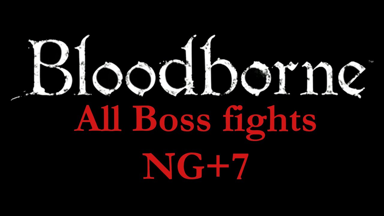 Bloodborne, All Boss Fights NG+7, DLC Bosses Included - YouTube