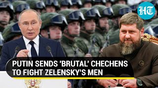 Putin Deploys Chechens to Defeat Zelensky's Men; Akhmat Forces Join Russian Army in Belgorod