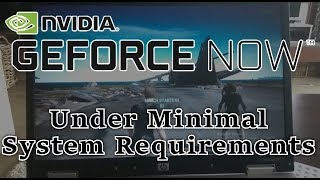 Does Nvidia GeForce Now work under the minimal requirements?