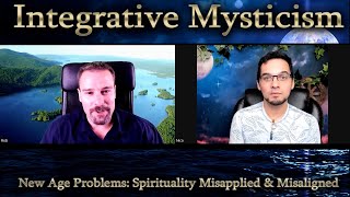 Integrative Mysticism Podcast ~ New Age Problems : A Misapplied \u0026 Misaligned Spiritual Movement