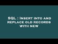 SQL : Insert into and replace old records with new