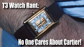 NO ONE CARES ABOUT CARTIER! (5 Cartier watches you need to know about)