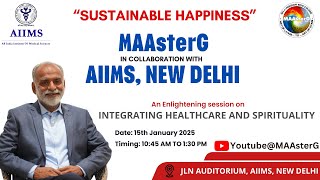 Integrating Healthcare \u0026 Spirituality | MAAsterG and AIIMS, New Delhi | 15th Jan 2025 | 11:00 AM IST