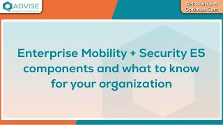Enterprise Mobility + Security E5 components and what to know for your organization