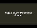 SQL : Slow Postgres Query