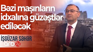 Azərbaycanda avtomobil parkı yenilənəcək: Bəzi maşınların idxalına güzəştlər ediləcək –İşgüzar səhər