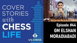 Cover Stories with Chess Life, Ep. 44: GM Elshan Moradiabadi