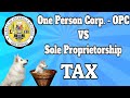 TAX PROS & CONS OF ONE PERSON CORPORATION - Advantages & Disadvantages of OPC vs Sole Proprietorship