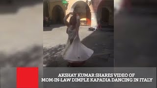 Akshay Kumar Shares Video Of Mom-In-Law Dimple Kapadia Dancing In Italy