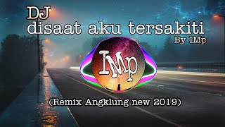 Dj Angklung DI SAAT AKU TERSAKITI by IMp remix super slow Terbaru