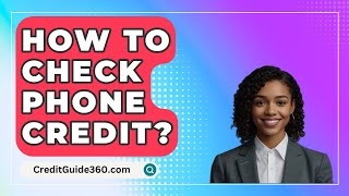 How To Check Phone Credit? - CreditGuide360.com