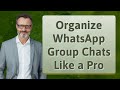 Organize WhatsApp Group Chats Like a Pro