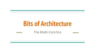 Bits of Architecture: The Multi-Core Era
