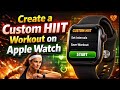 How To Create a Custom HIIT Workout on Apple Watch