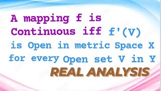 A mapping f is continuous iff inverse of f(V) is open in X for every open set V in Y.