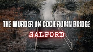 THE MURDER ON COCK ROBIN BRIDGE - A Salford Documentary 2022