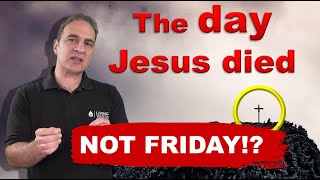 What day did Jesus die? You may be surprised!