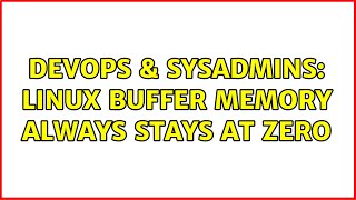 DevOps & SysAdmins: Linux buffer memory always stays at zero