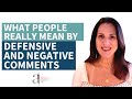 A Psychologist Translates Defensive Comments | What People Really Mean When They Respond Negatively