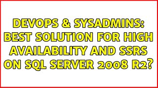 DevOps & SysAdmins: Best solution for High Availability and SSRS on SQL Server 2008 R2?