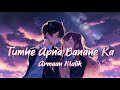 🎶 Tumhe Apna Banane Ka (Lyrics) | Armaan Malik | Mind Music Normfies 🎶