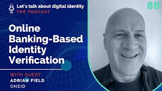 Online Banking-Based Identity Verification with Adrian Field, OneID – Podcast Episode 88