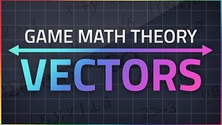 Game Math Theory - VECTORS