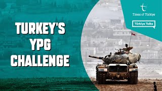 TURKEY'S YPG CHALLENGE | TÜRKİYE TALKS