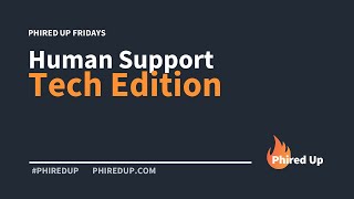 Phired Up Human Support (Like Tech Support, but for Humans) - Technology Edition