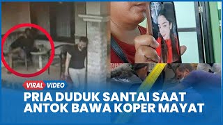 TERKUAK Sosok Pria Duduk Santai Main HP Saat Antok Bawa Koper Mayat Uswatun