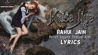 Kaise Jiye (LYRICS) - Rahul Jain | Harish Sagane | Shekeel Azmi