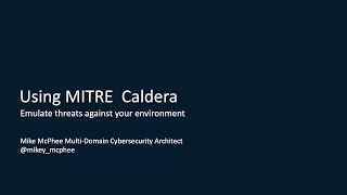 Using MITRE Caldera to Emulate Threats in Your Environment