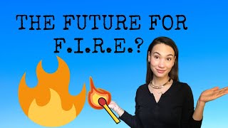 Financial Independence Retire Early - Is F.I.R.E Over? - Future of the FIRE Movement