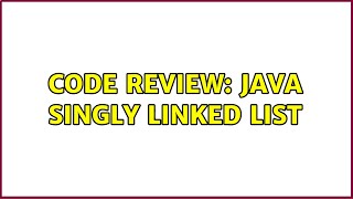 Code Review: Java Singly Linked List