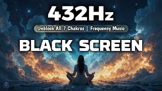 432 Hz UNBLOCK ALL 7 CHAKRAS | Whole Body Aura Cleanse, Chakra Healing｜BLACK SCREEN Frequency Music