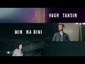 Vagr Tahsin - Min Nabini  ڤه گر ته حسين - من نابينى