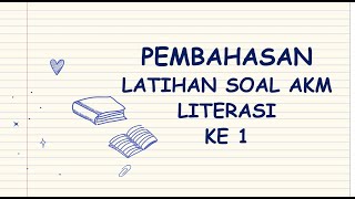 PEMBAHASAN LATIHAN SOAL AKM LITERASI 1