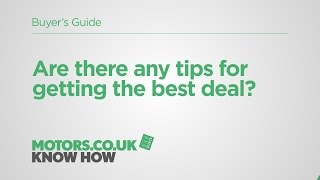 Motors.co.uk Know How – Ask an Expert - Are there any tips for getting the best deal?