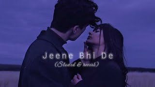 Jeene Bhi De | Slowed Reverb | Arijit Singh | Beat Edits