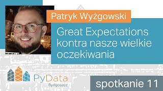 Patryk Wyżgowski - Great Expectations kontra nasze wielkie oczekiwania (PyData Bydgoszcz #11)