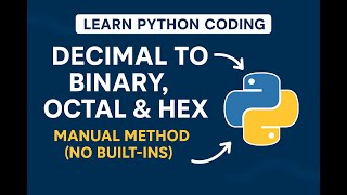 47.Convert Decimal to Binary, Octal & Hexadecimal in Python | Manual Method (No Built-ins)