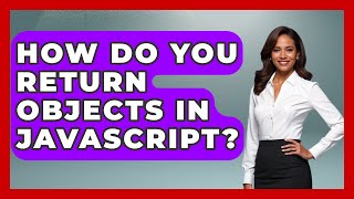 How Do You Return Objects In JavaScript? - JavaScript Toolkit