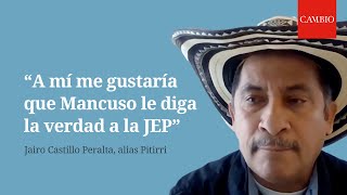"A mí me gustaría que Mancuso le diga la verdad a la JEP": las revelaciones de Pitirri | CAMBIO