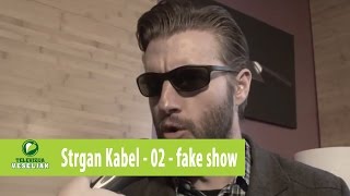 Strgan kabel - 02 - fake show