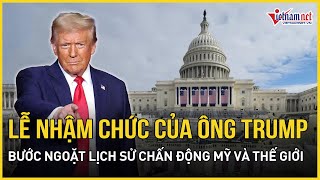 Lễ nhậm chức của Donald Trump: Bước ngoặt lịch sử gây chấn động Mỹ và thế giới | Báo VietNamNet