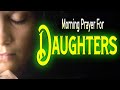 powerful daily prayer for my daughter. | Morning Prayer For Daughters